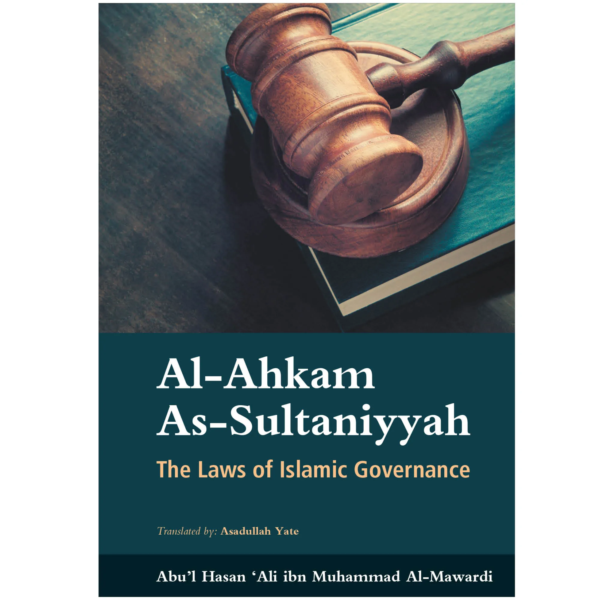 Front cover of Al Ahkam As-Sultaniyyah by Abu’l Hasan ‘Ali al-Mawardi, Dr Asadullah Yate. Islamic governance book by Ta-Ha Publishers