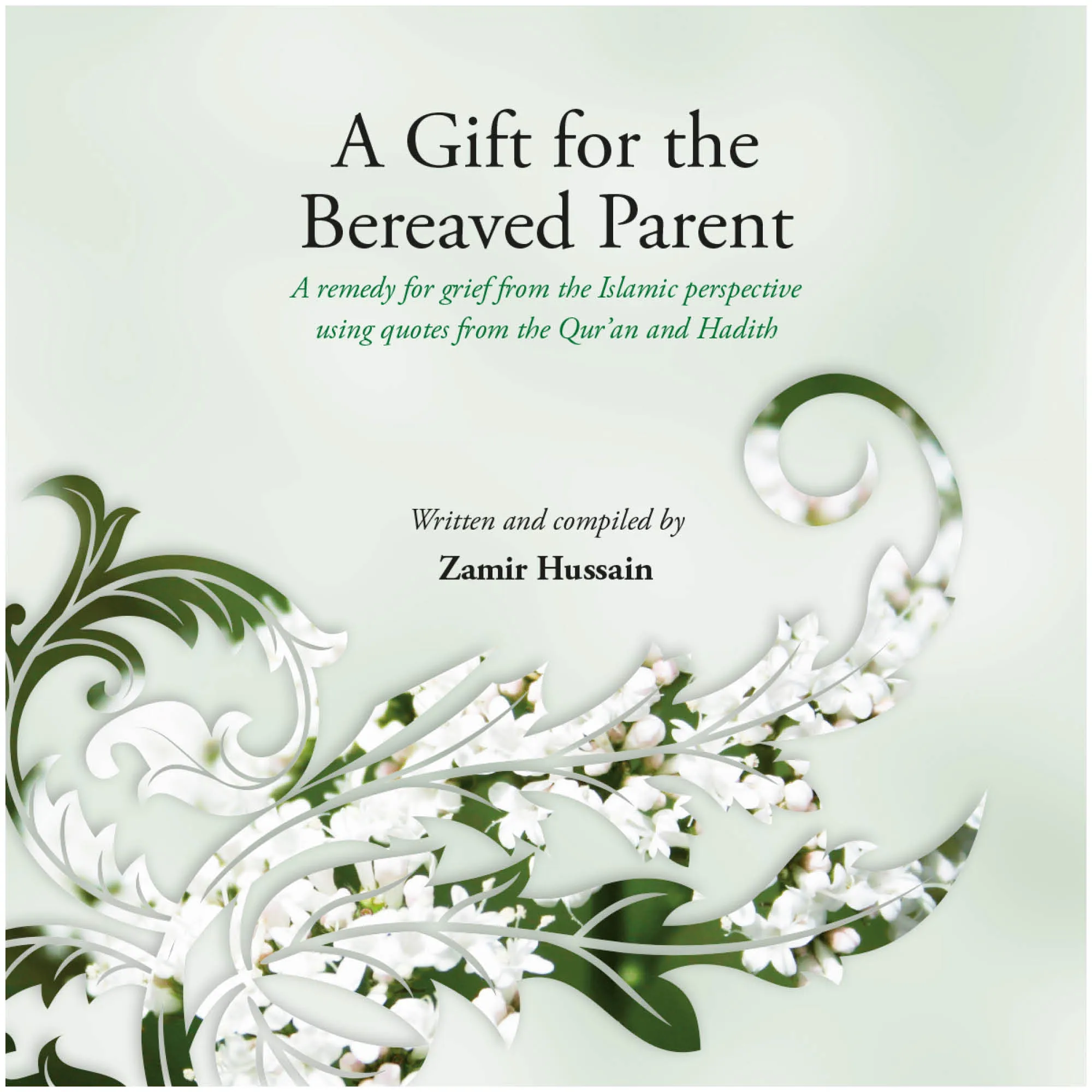 Front cover of A Gift for the Bereaved Parent by Zamir Hussain. Muslim child loss guide by Ta-Ha Publishers