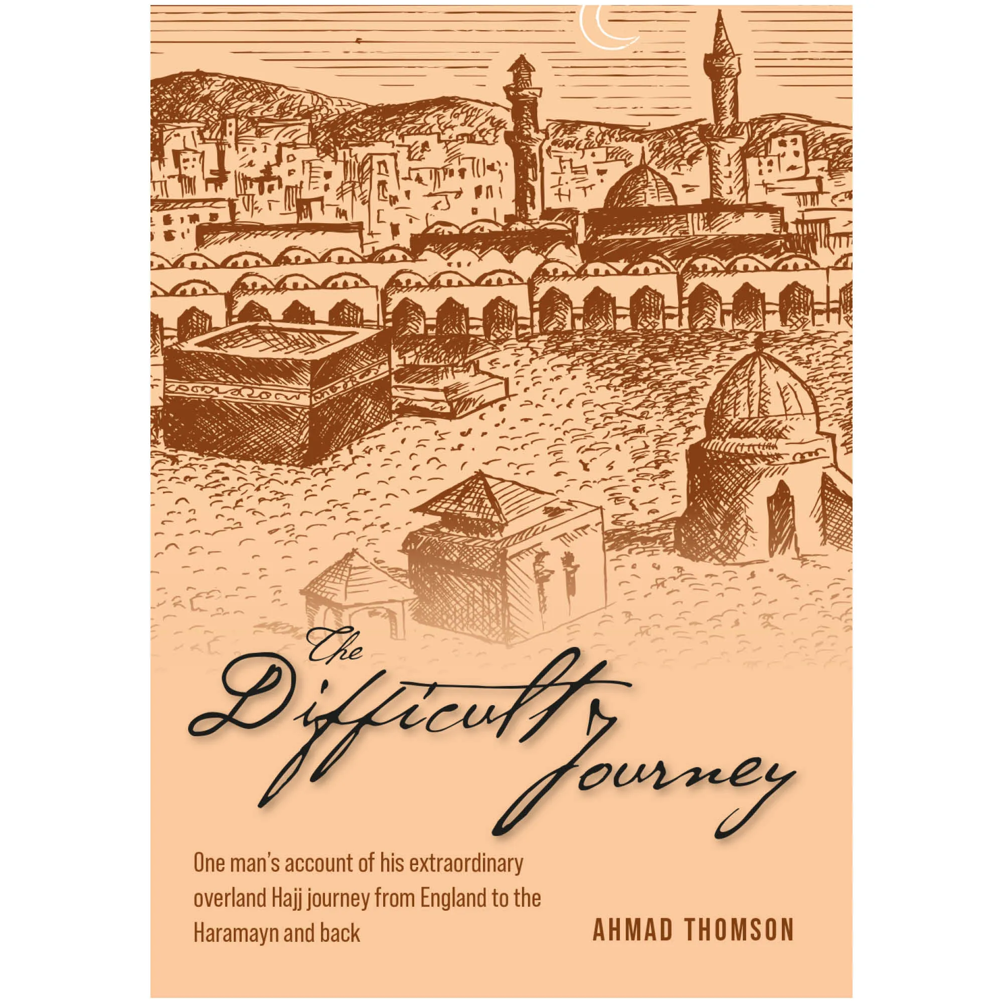 Front cover of The Difficult Journey by Ahmad Thomson. Hajj travelogue by Ta-Ha Publishers