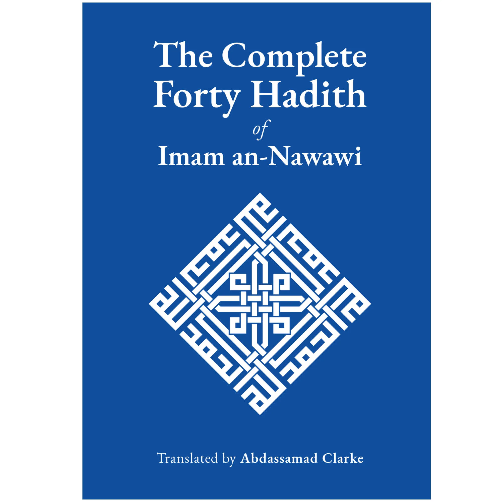 Front cover of The Complete Forty Hadith of Imam an-Nawawi, Abdassamad Clarke. Forty hadith collection by Ta-Ha Publishers.