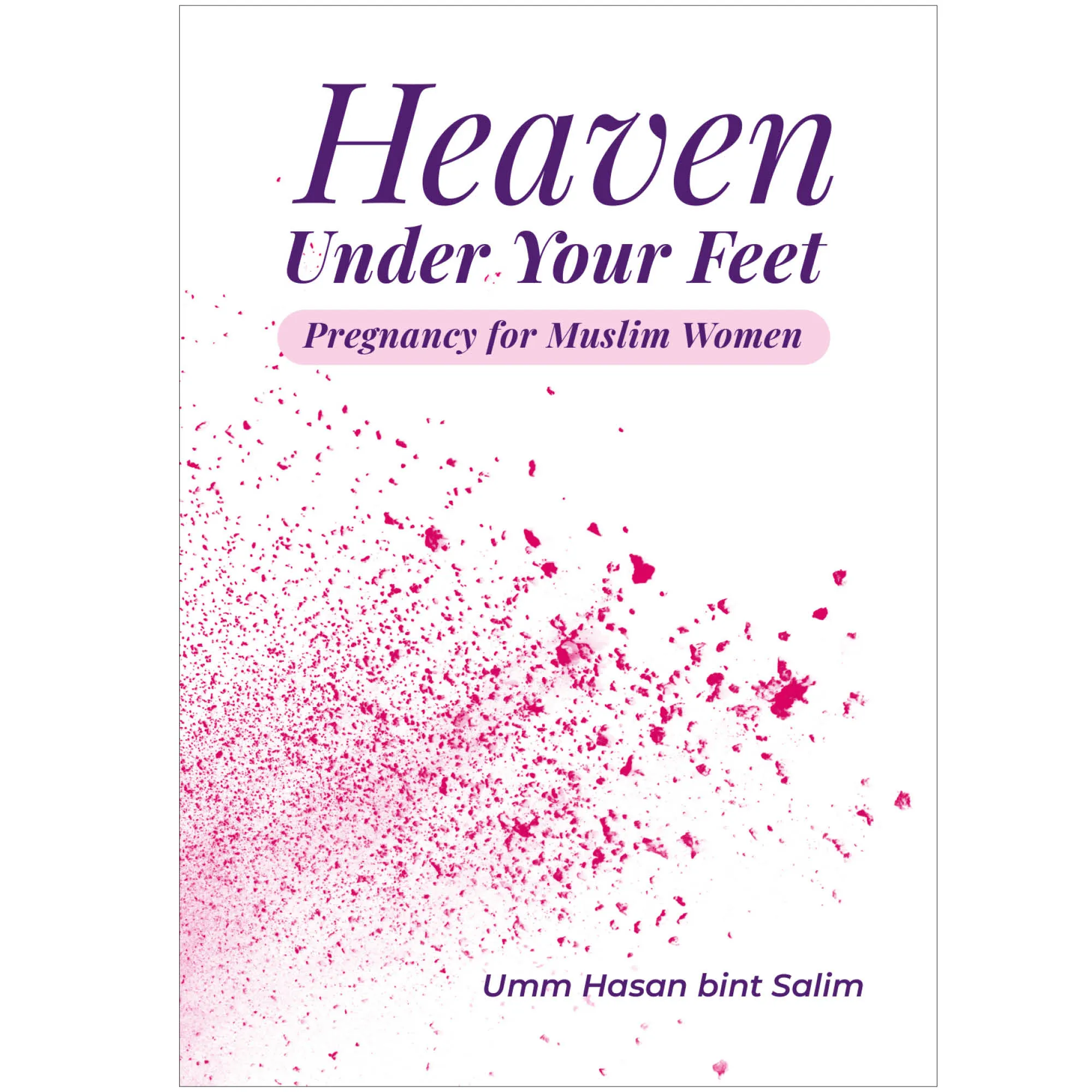 Front cover of Heaven Under Your Feet by Umm Hasan Bint Salim. Muslim pregnancy handbook by Ta-Ha Publishers