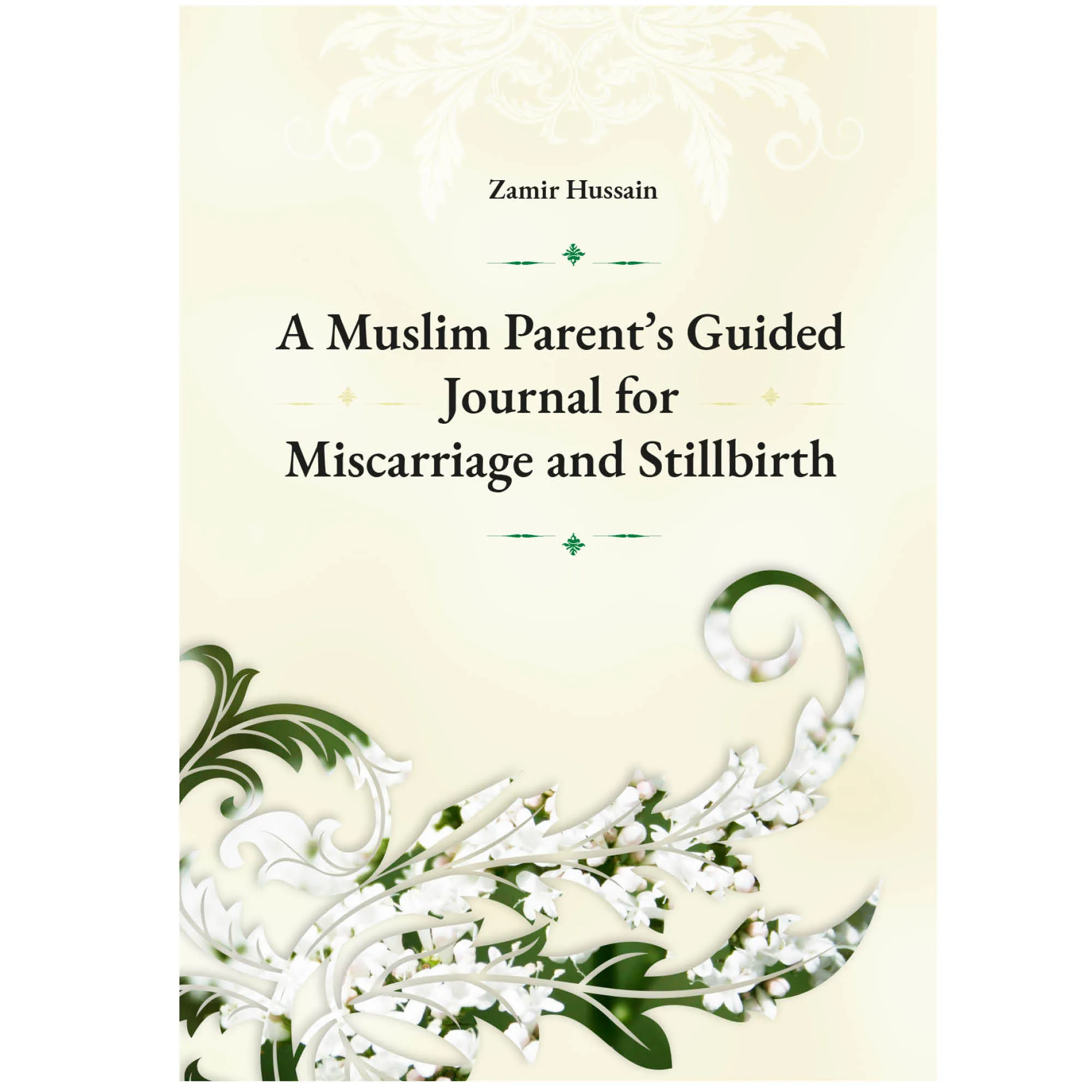 Front cover of A Muslim Parent’s Guided Journal for Miscarriage and Stillbirth by Zamir Hussain. Miscarriage stillbirth Islamic journal by Ta-Ha Publishers