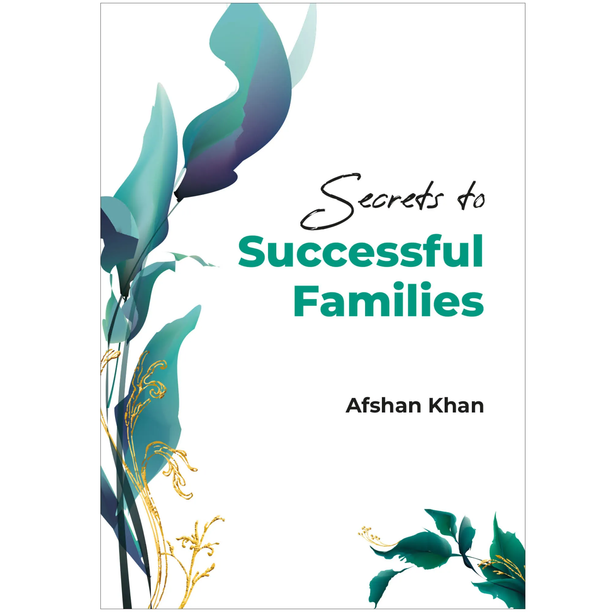 Front cover of Secrets to Successful Families by Afshan Khan. Islamic family guide by Ta-Ha Publishers