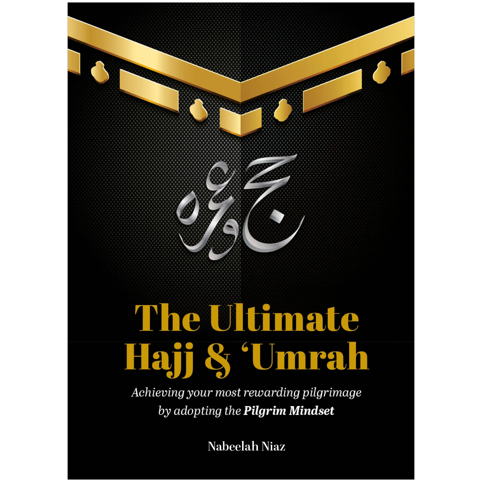 Front cover of The Ultimate Hajj & ‘Umrah by Nabeelah Niaz. Mindful pilgrimage handbook by Ta-Ha Publishers